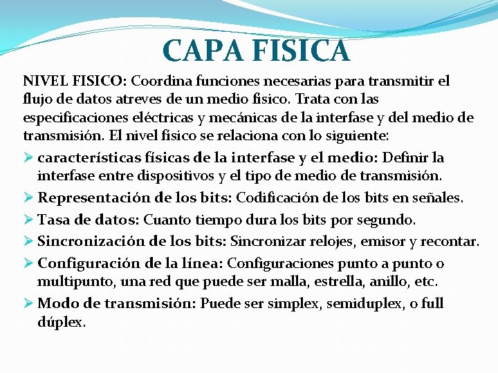 CAPA FISICA NIVEL FISICO: Coordina funciones necesarias para transmitir el flujo de datos atreves