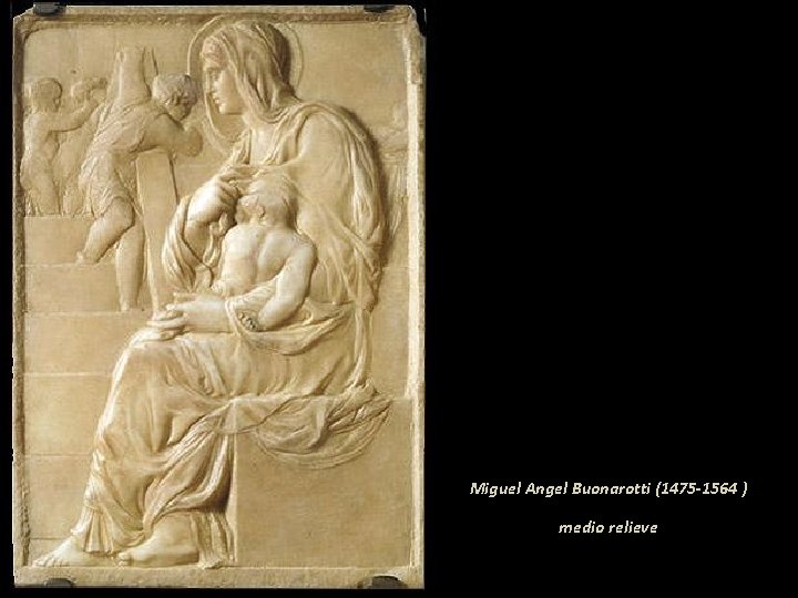 Miguel Angel Buonarotti (1475 -1564 ) medio relieve 