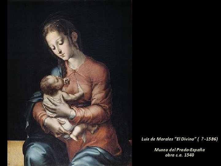Luis de Morales “El Divino” ( ? -1586) Museo del Prado-España obra c. a.
