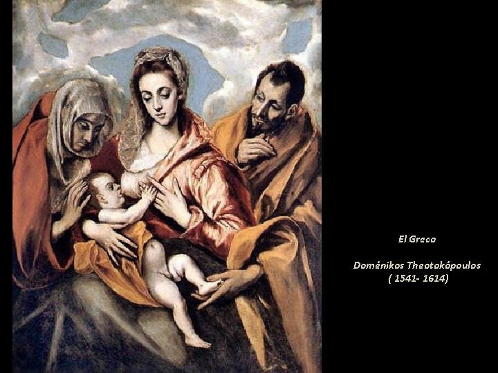 El Greco Doménikos Theotokópoulos ( 1541 - 1614) 