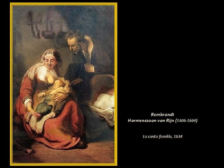 Rembrandt Harmenszoon van Rijn (1606 -1669) La santa familia, 1634 