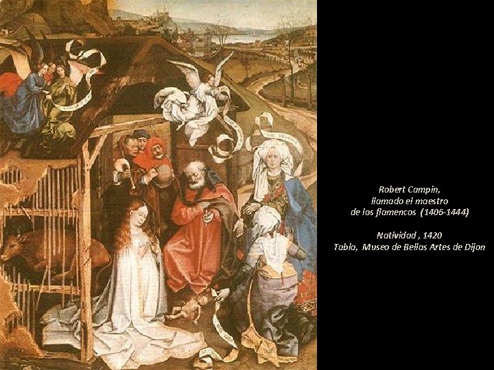 Robert Campin, llamado el maestro de los flamencos (1406 -1444) Natividad , 1420 Tabla,