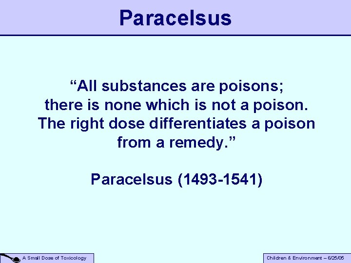 Paracelsus “All substances are poisons; there is none which is not a poison. The