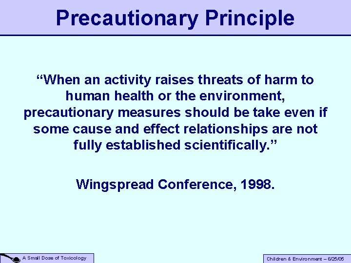 Precautionary Principle “When an activity raises threats of harm to human health or the