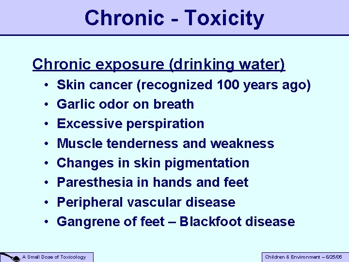 Chronic - Toxicity Chronic exposure (drinking water) • • Skin cancer (recognized 100 years