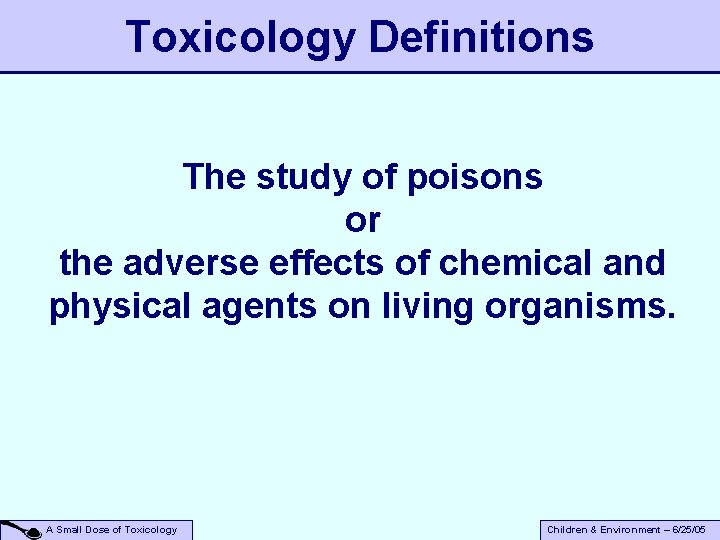 Toxicology Definitions The study of poisons or the adverse effects of chemical and physical