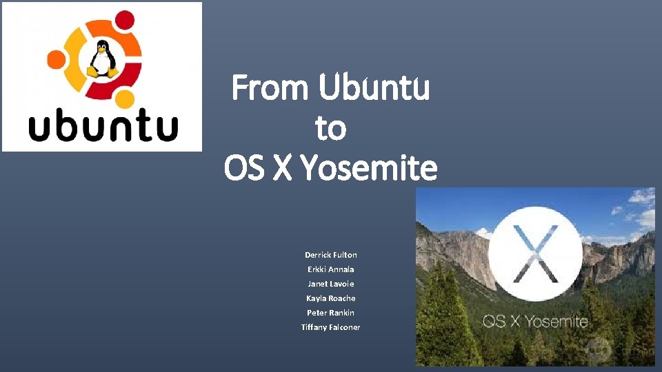 From Ubuntu to OS X Yosemite Derrick Fulton Erkki Annala Janet Lavoie Kayla Roache