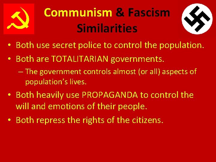 Communism & Fascism Similarities • Both use secret police to control the population. •