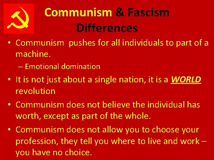 Communism & Fascism Differences • Communism pushes for all individuals to part of a