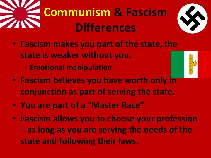 Communism & Fascism Differences • Fascism makes you part of the state, the state