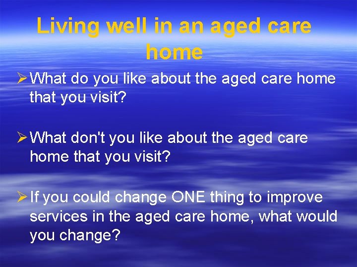 Living well in an aged care home Ø What do you like about the