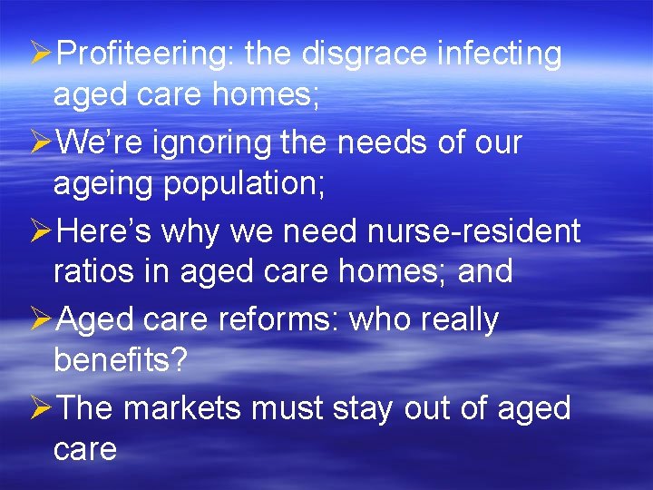 ØProfiteering: the disgrace infecting aged care homes; ØWe’re ignoring the needs of our ageing