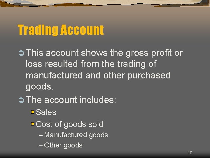 Trading Account Ü This account shows the gross profit or loss resulted from the