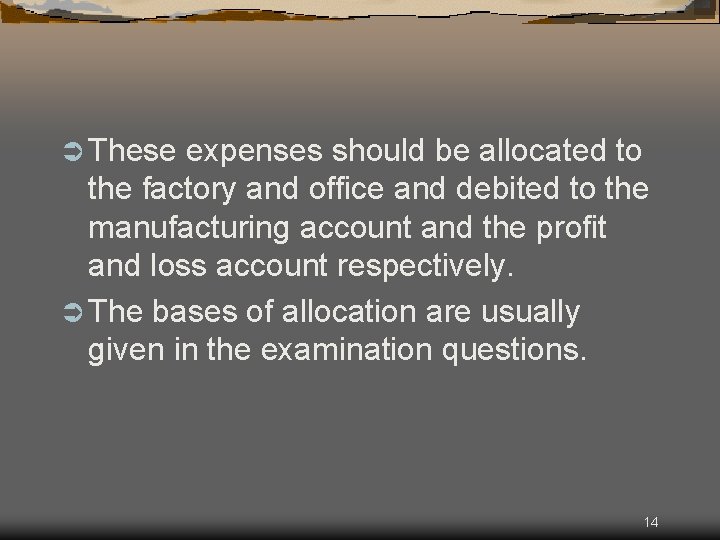 Ü These expenses should be allocated to the factory and office and debited to