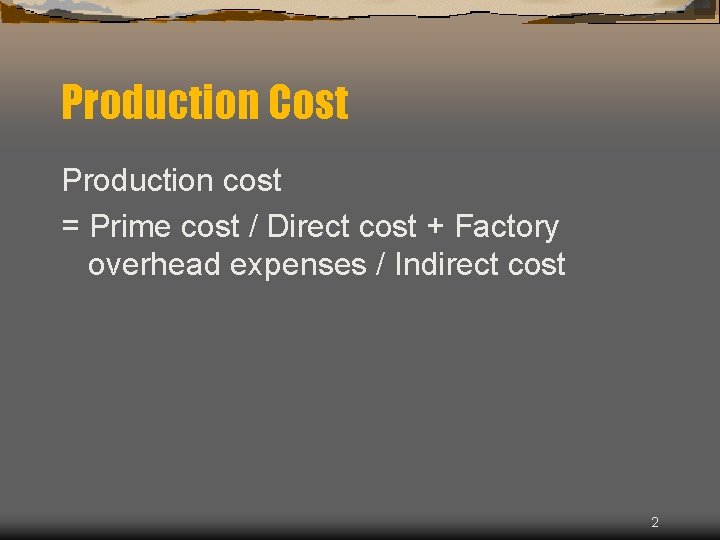 Production Cost Production cost = Prime cost / Direct cost + Factory overhead expenses