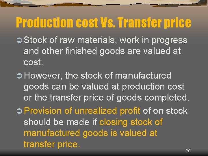 Production cost Vs. Transfer price Ü Stock of raw materials, work in progress and