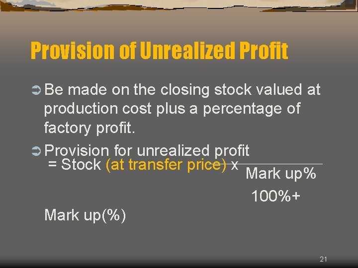 Provision of Unrealized Profit Ü Be made on the closing stock valued at production