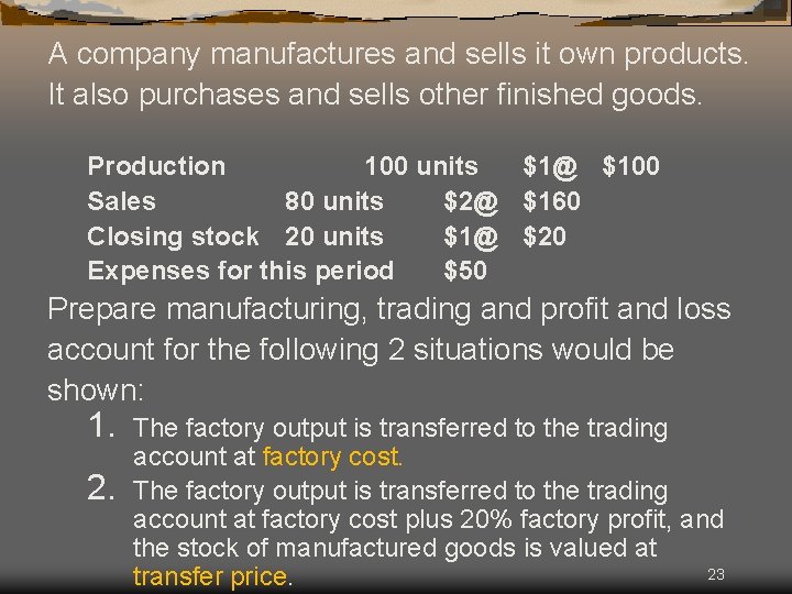 A company manufactures and sells it own products. It also purchases and sells other