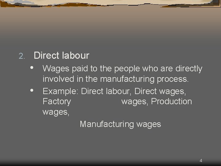 2. Direct labour • • Wages paid to the people who are directly involved