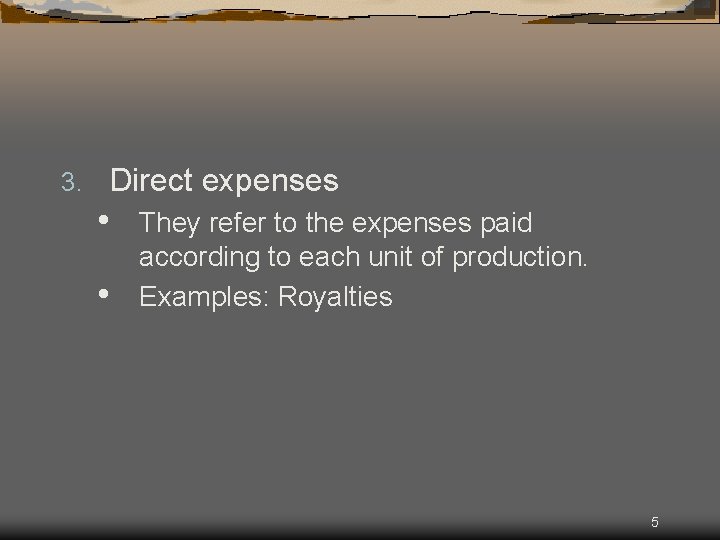 3. Direct expenses • • They refer to the expenses paid according to each