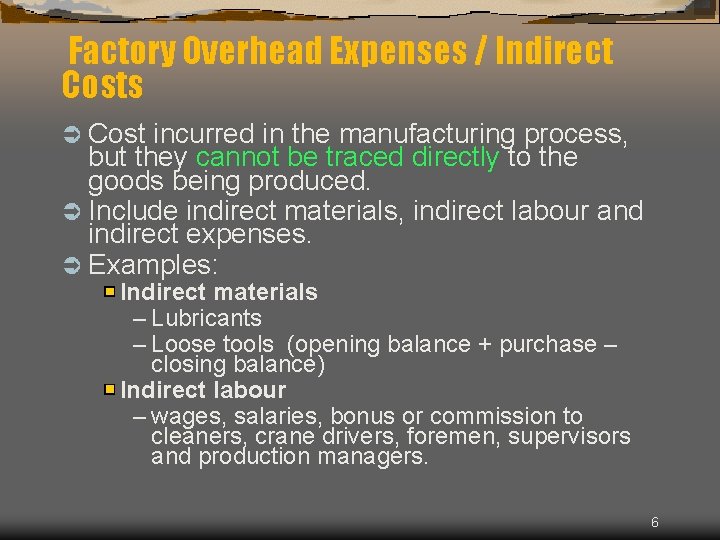 Factory Overhead Expenses / Indirect Costs Ü Cost incurred in the manufacturing process, but