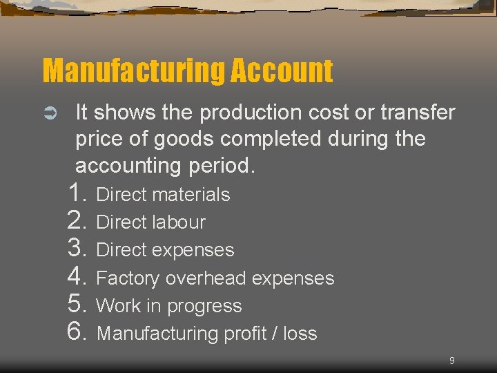Manufacturing Account Ü It shows the production cost or transfer price of goods completed