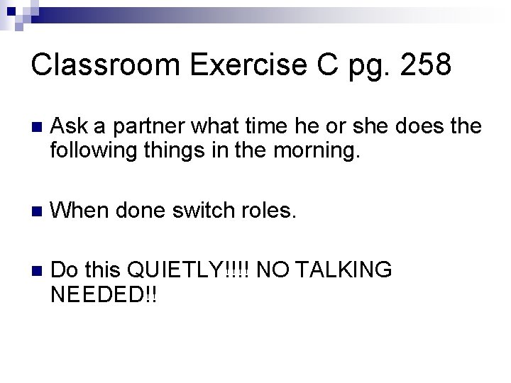 Classroom Exercise C pg. 258 n Ask a partner what time he or she Classroom Exercise C pg. 258 n Ask a partner what time he or she