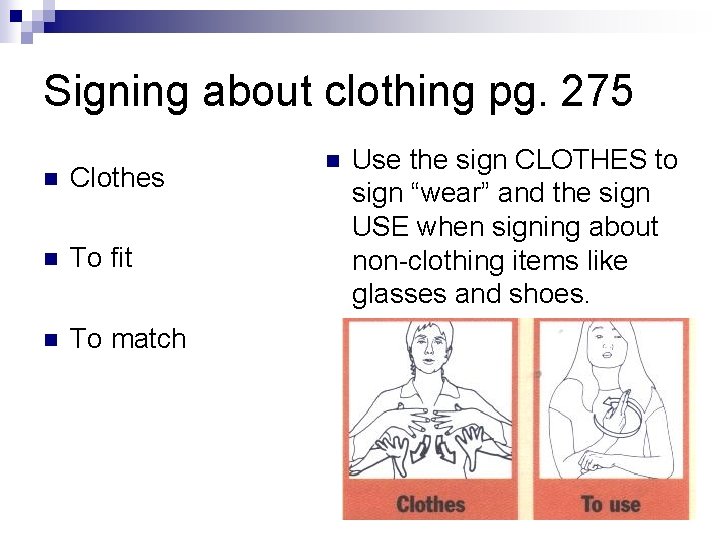Signing about clothing pg. 275 n Clothes n To fit n To match n Signing about clothing pg. 275 n Clothes n To fit n To match n