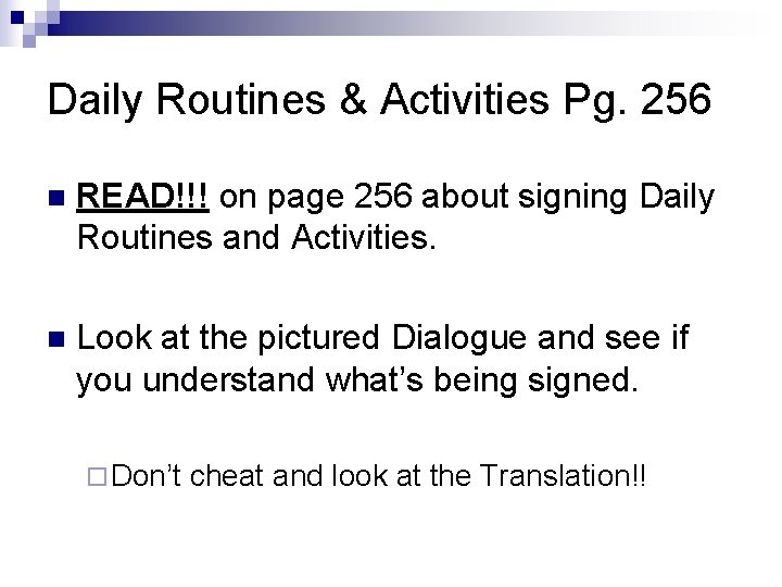 Daily Routines & Activities Pg. 256 n READ!!! on page 256 about signing Daily Daily Routines & Activities Pg. 256 n READ!!! on page 256 about signing Daily