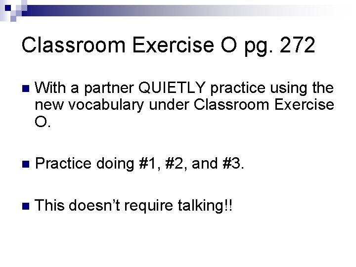 Classroom Exercise O pg. 272 n With a partner QUIETLY practice using the new Classroom Exercise O pg. 272 n With a partner QUIETLY practice using the new