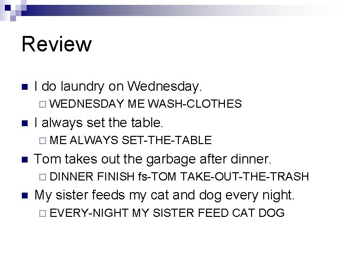 Review n I do laundry on Wednesday. ¨ WEDNESDAY n I always set the Review n I do laundry on Wednesday. ¨ WEDNESDAY n I always set the
