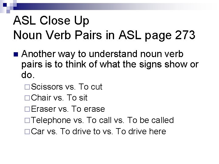 ASL Close Up Noun Verb Pairs in ASL page 273 n Another way to ASL Close Up Noun Verb Pairs in ASL page 273 n Another way to