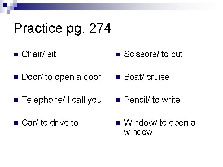 Practice pg. 274 n Chair/ sit n Scissors/ to cut n Door/ to open Practice pg. 274 n Chair/ sit n Scissors/ to cut n Door/ to open
