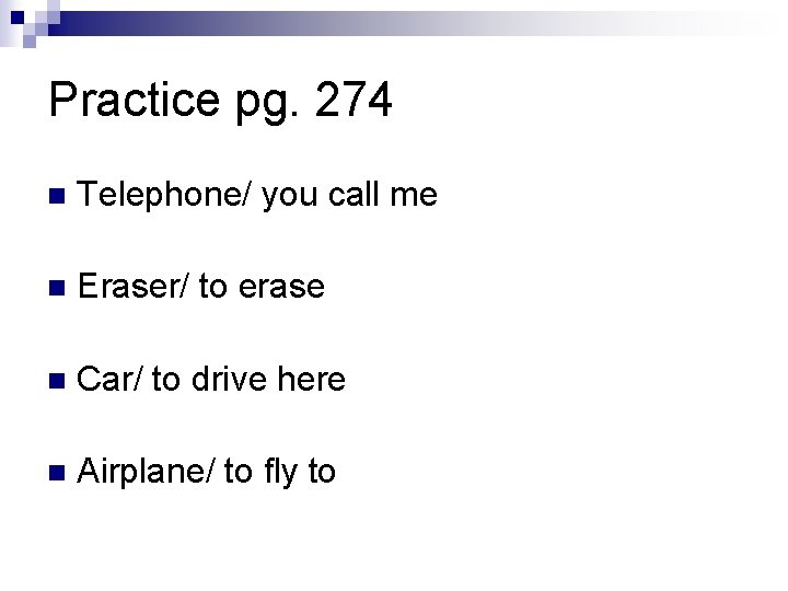 Practice pg. 274 n Telephone/ you call me n Eraser/ to erase n Car/ Practice pg. 274 n Telephone/ you call me n Eraser/ to erase n Car/