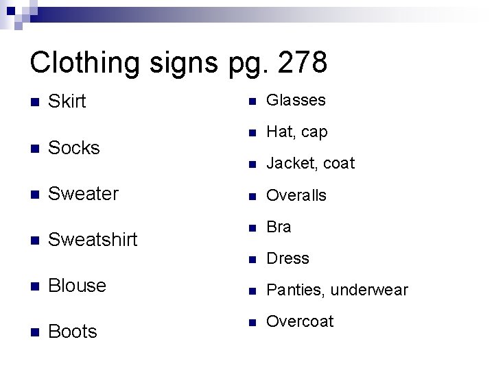 Clothing signs pg. 278 n n n Skirt Socks Sweater Sweatshirt Blouse Boots n Clothing signs pg. 278 n n n Skirt Socks Sweater Sweatshirt Blouse Boots n