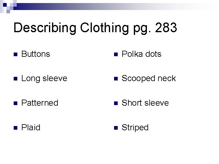 Describing Clothing pg. 283 n Buttons n Polka dots n Long sleeve n Scooped Describing Clothing pg. 283 n Buttons n Polka dots n Long sleeve n Scooped