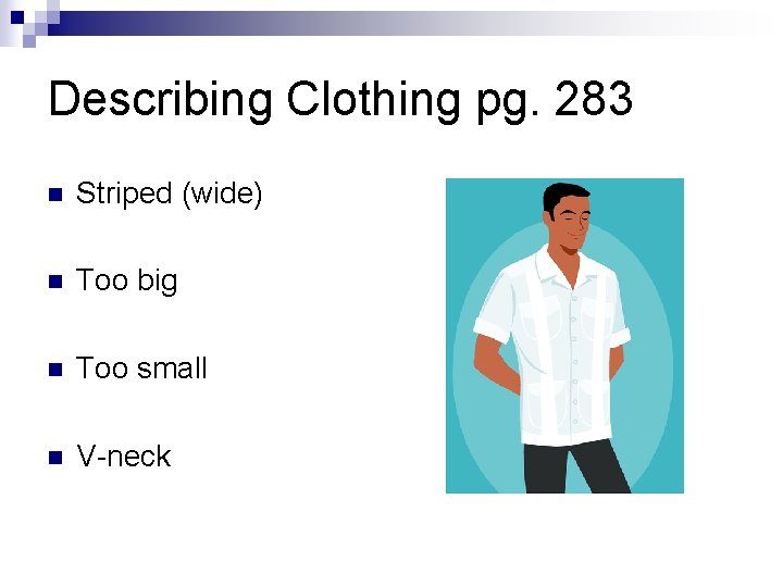 Describing Clothing pg. 283 n Striped (wide) n Too big n Too small n Describing Clothing pg. 283 n Striped (wide) n Too big n Too small n
