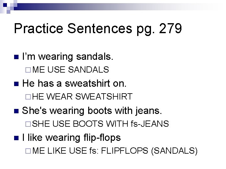 Practice Sentences pg. 279 n I’m wearing sandals. ¨ ME n He has a Practice Sentences pg. 279 n I’m wearing sandals. ¨ ME n He has a
