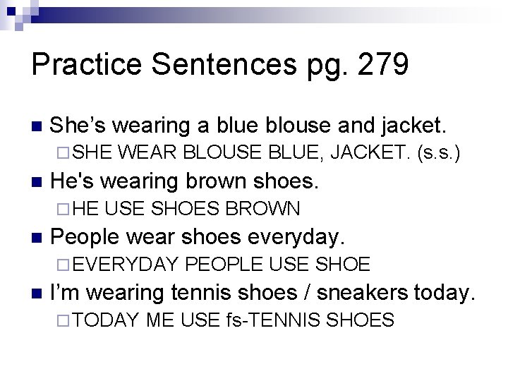 Practice Sentences pg. 279 n She’s wearing a blue blouse and jacket. ¨ SHE Practice Sentences pg. 279 n She’s wearing a blue blouse and jacket. ¨ SHE