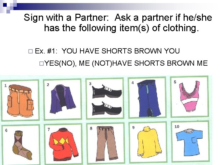 Sign with a Partner: Ask a partner if he/she has the following item(s) of Sign with a Partner: Ask a partner if he/she has the following item(s) of