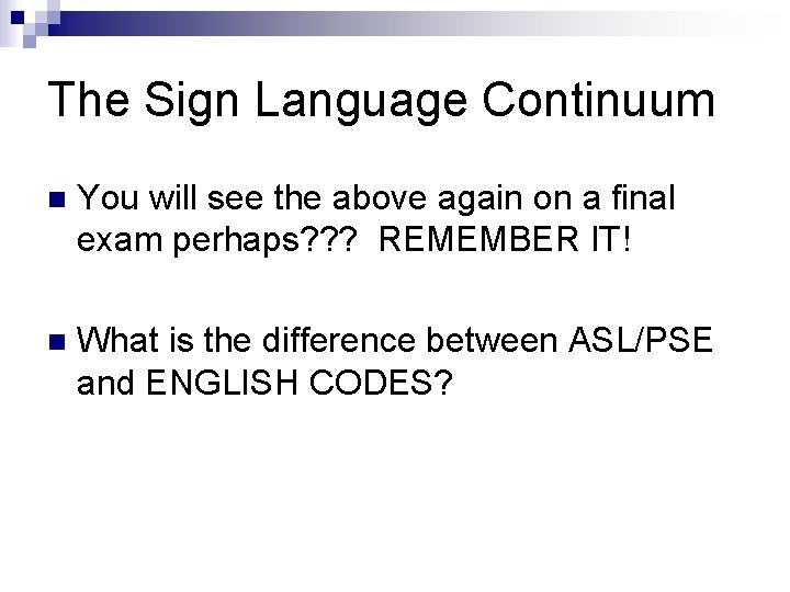 The Sign Language Continuum n You will see the above again on a final The Sign Language Continuum n You will see the above again on a final