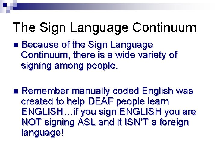 The Sign Language Continuum n Because of the Sign Language Continuum, there is a The Sign Language Continuum n Because of the Sign Language Continuum, there is a