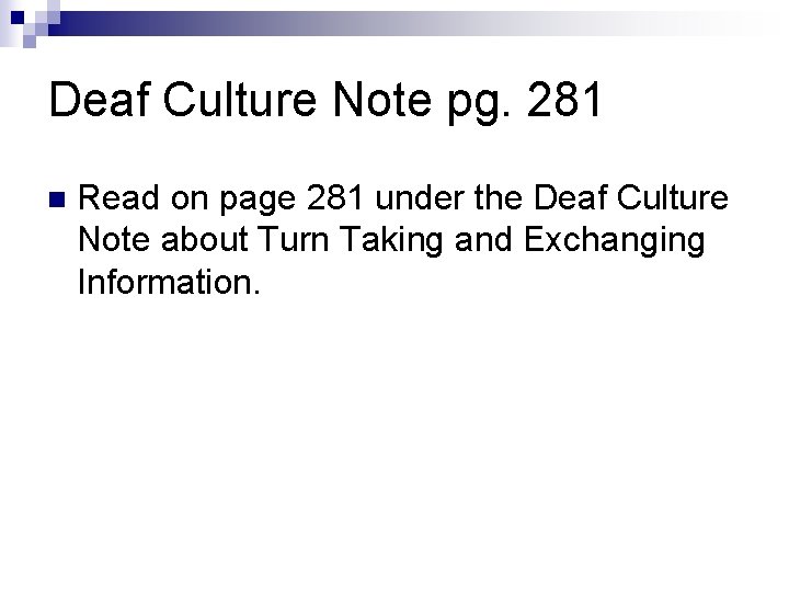 Deaf Culture Note pg. 281 n Read on page 281 under the Deaf Culture Deaf Culture Note pg. 281 n Read on page 281 under the Deaf Culture