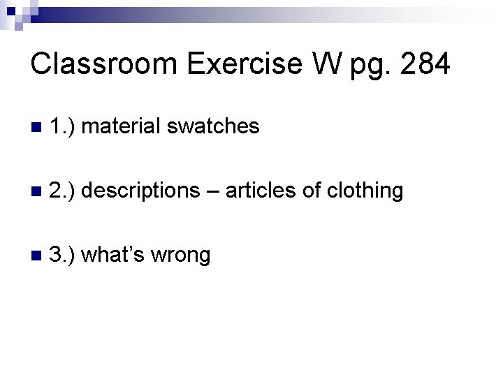 Classroom Exercise W pg. 284 n 1. ) material swatches n 2. ) descriptions Classroom Exercise W pg. 284 n 1. ) material swatches n 2. ) descriptions