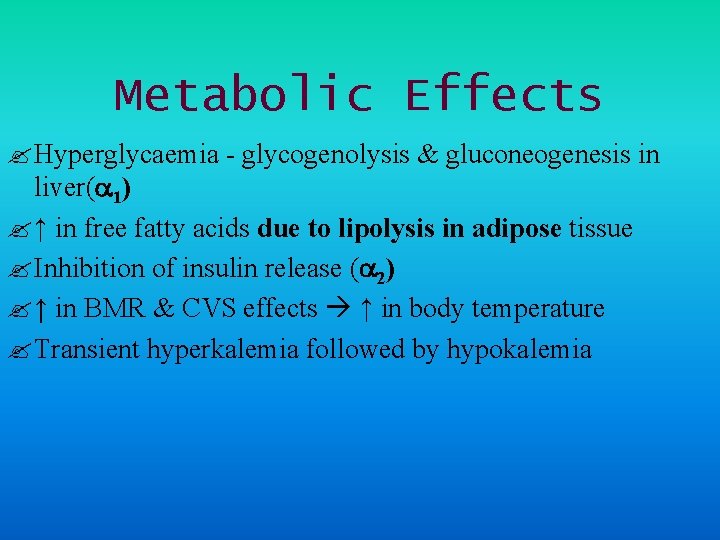 Metabolic Effects ? Hyperglycaemia - glycogenolysis & gluconeogenesis in liver( 1) ? ↑ in