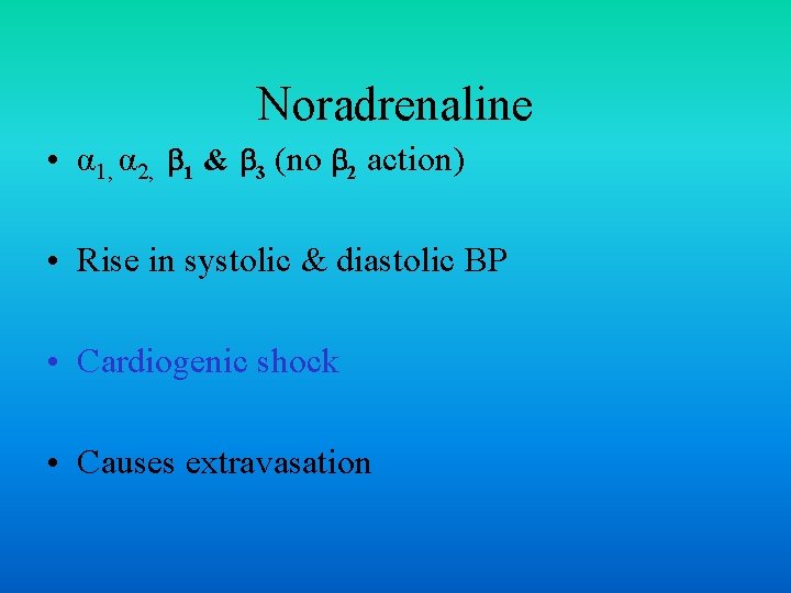 Noradrenaline • α 1, α 2, 1 & 3 (no 2 action) • Rise