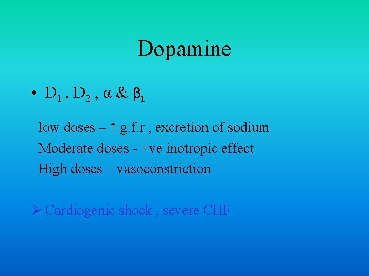 Dopamine • D 1 , D 2 , α & 1 low doses –