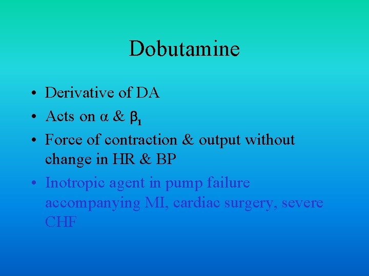 Dobutamine • Derivative of DA • Acts on α & 1 • Force of