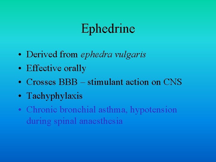 Ephedrine • • • Derived from ephedra vulgaris Effective orally Crosses BBB – stimulant