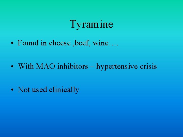 Tyramine • Found in cheese , beef, wine…. • With MAO inhibitors – hypertensive